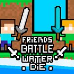 Friends Battle Water Die